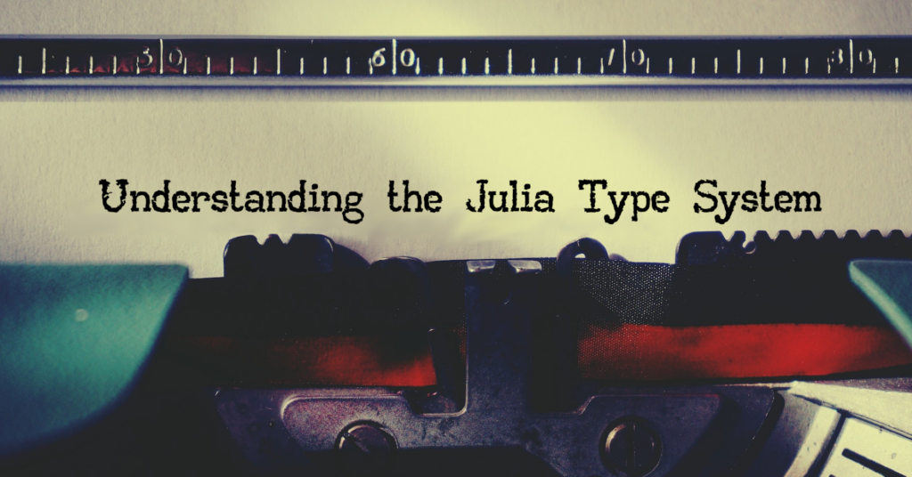 Understanding the Julia Type System